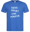Чоловіча футболка Need money for Porsche Яскраво-синій Чоловіча футболка Need money for Porsche Яскраво-синій фото
