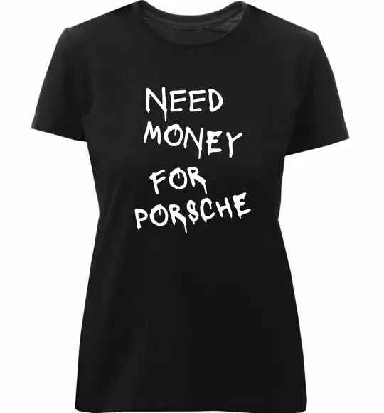 Жіноча преміум футболка Need money for Porsche Чорний фото