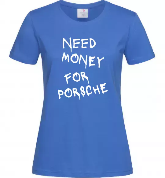 Жіноча футболка Need money for Porsche Яскраво-синій фото