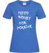 Жіноча футболка Need money for Porsche Яскраво-синій фото