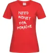 Жіноча футболка Need money for Porsche Червоний фото
