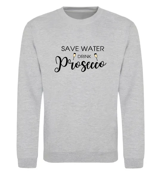 Світшот Save water, drink prosecco Сірий меланж фото