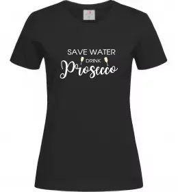 Жіноча футболка Save water, drink prosecco Чорний фото