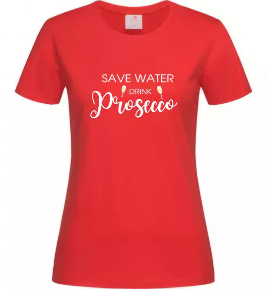 Женская футболка Save water, drink prosecco Красный фото