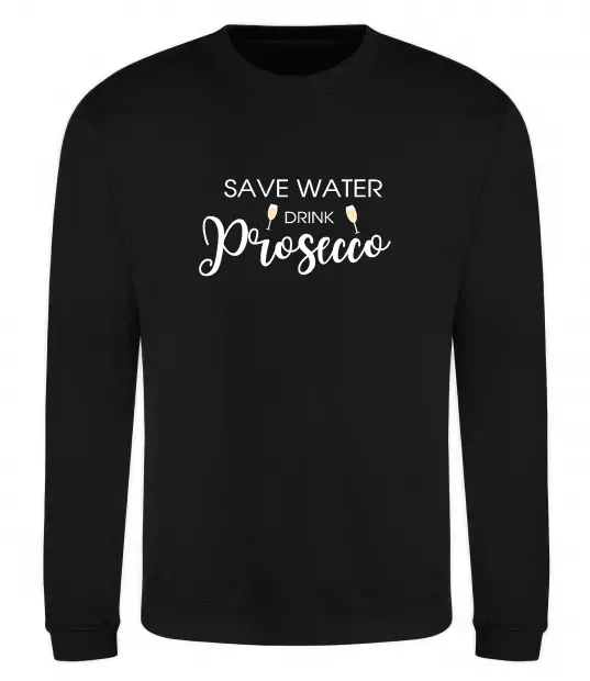 Свитшот Save water, drink prosecco Черный фото