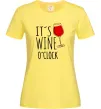 Женская футболка It`s wine o`clock Лимонный фото
