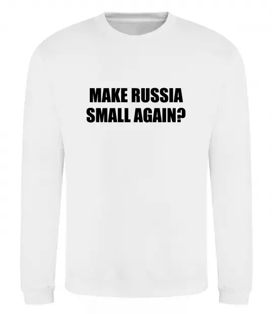 Світшот Make russia small again? Білий фото