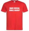 Мужская футболка Make russia small again? Красный фото
