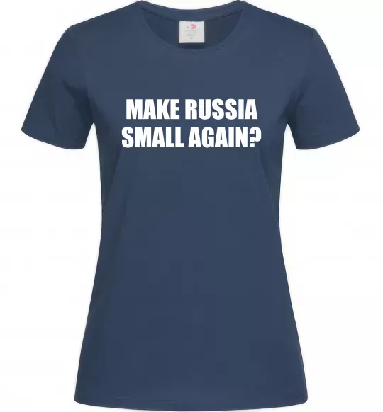 Женская футболка Make russia small again? Темно-синий фото