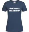 Женская футболка Make russia small again? Темно-синий фото