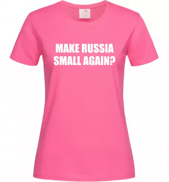Женская футболка Make russia small again? Ярко-розовый фото