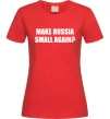 Женская футболка Make russia small again? Красный фото