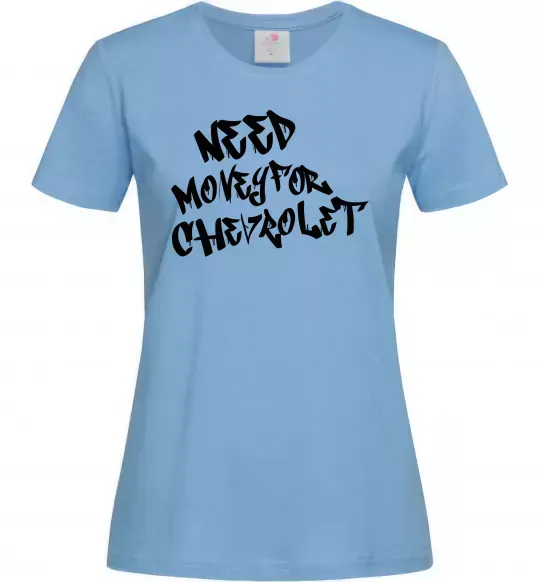Женская футболка Need money for Chevrolet Голубой фото