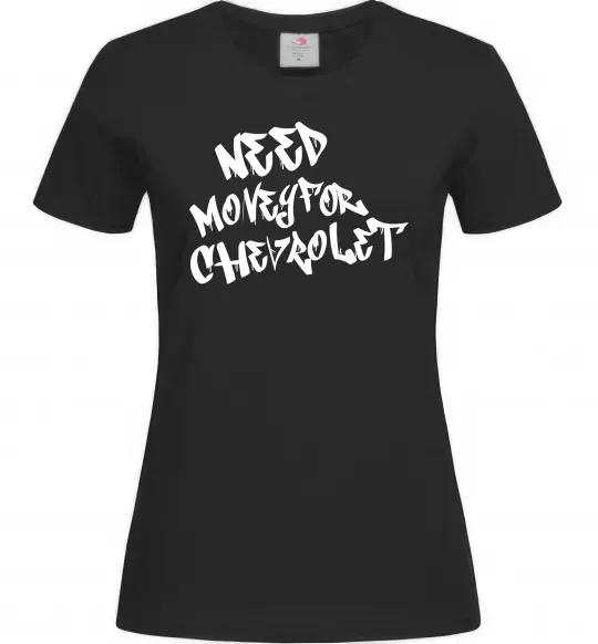 Женская футболка Need money for Chevrolet Черный фото