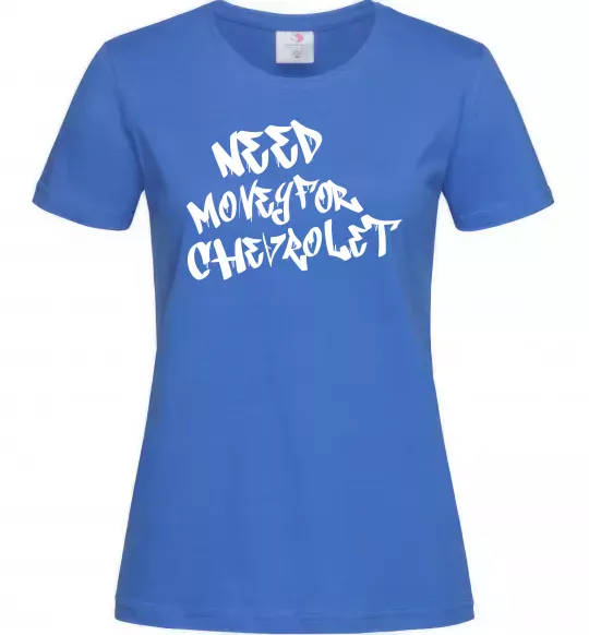 Женская футболка Need money for Chevrolet Ярко-синий фото