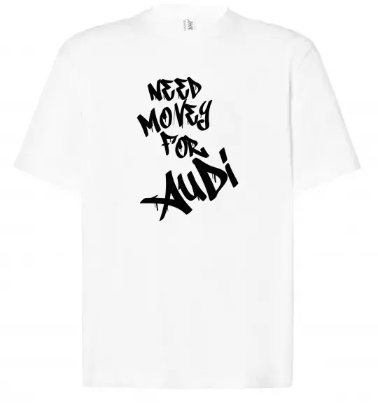 Футболка Оверсайз Need money for Audi Белый фото