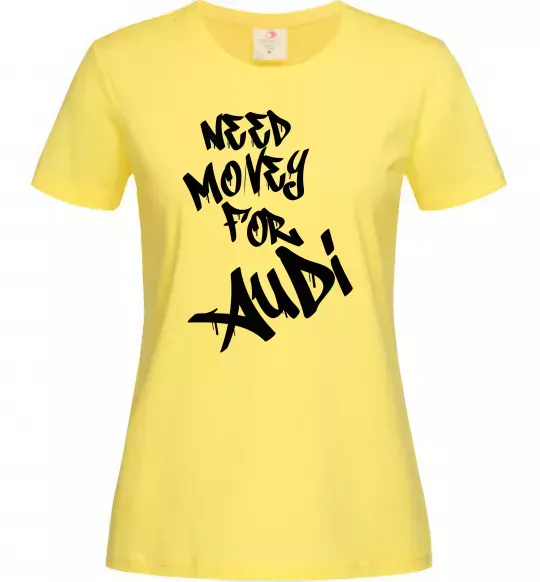 Женская футболка Need money for Audi Лимонный фото