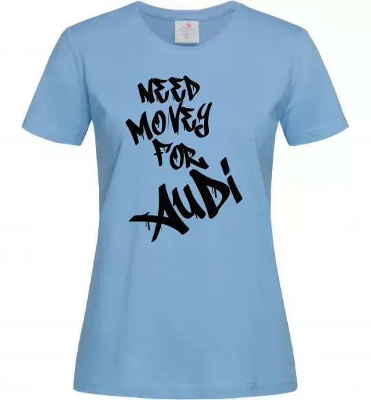 Женская футболка Need money for Audi Голубой фото
