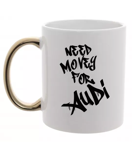 Чашка з кольоровою ручкою Need money for Audi Золото фото