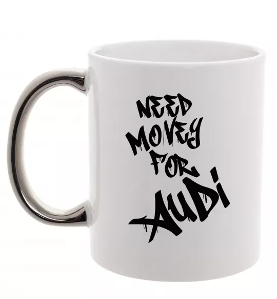 Чашка з кольоровою ручкою Need money for Audi Срібло фото