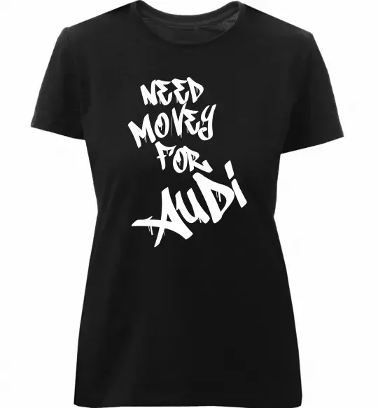 Женская премиум футболка Need money for Audi Черный фото