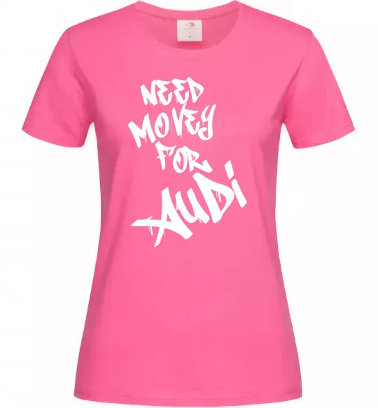 Женская футболка Need money for Audi Ярко-розовый фото