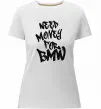 Женская премиум футболка Need money for BMW Белый фото