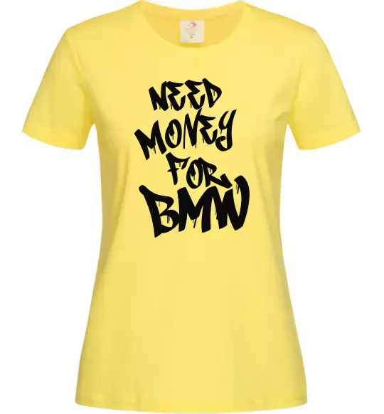 Женская футболка Need money for BMW Лимонный фото