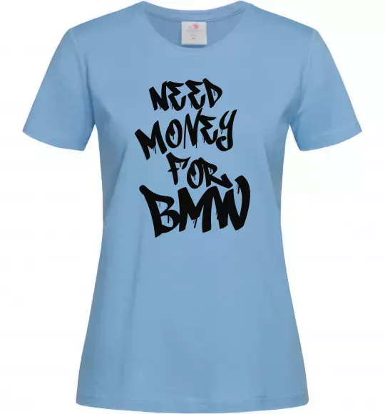 Женская футболка Need money for BMW Голубой фото