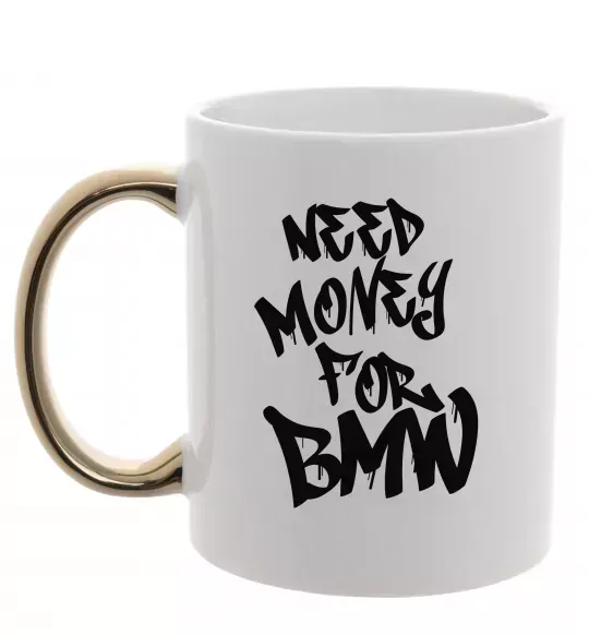 Чашка с цветной ручкой Need money for BMW Золото фото