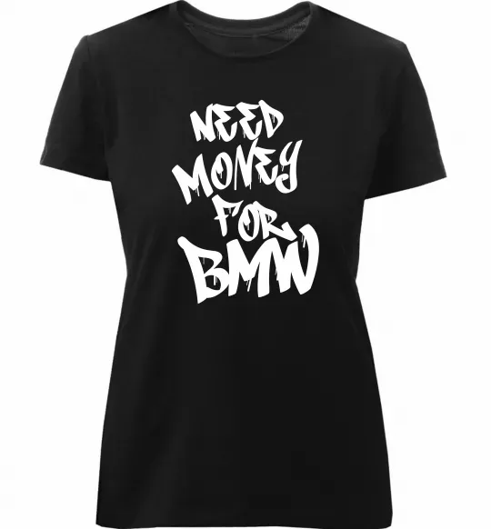 Женская премиум футболка Need money for BMW Черный фото