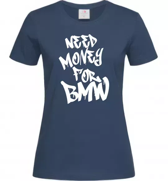 Женская футболка Need money for BMW Темно-синий фото