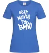 Женская футболка Need money for BMW Ярко-синий Женская футболка Need money for BMW Ярко-синий фото