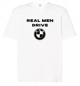 Футболка Оверсайз Real men drive BMW Белый фото