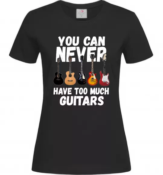 Женская футболка You can never have too much guitars Черный фото