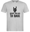 Чоловіча футболка Never too old to rock Сірий Чоловіча футболка Never too old to rock Сірий фото
