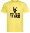 Чоловіча футболка Never too old to rock Лимонний Чоловіча футболка Never too old to rock Лимонний фото