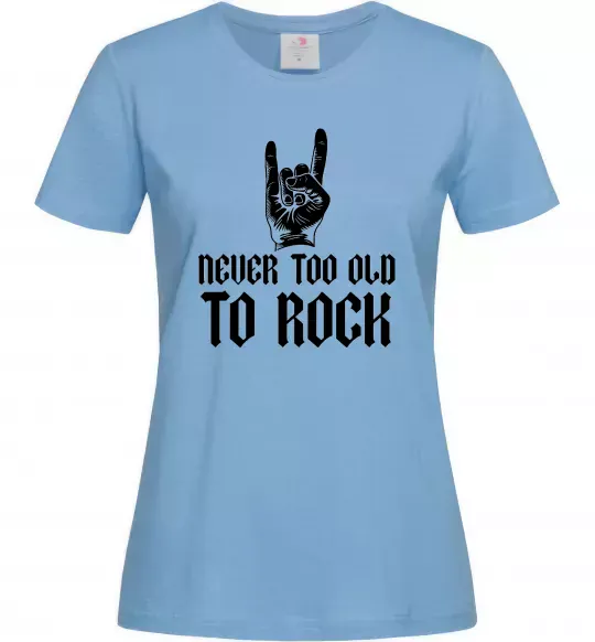 Жіноча футболка Never too old to rock Блакитний фото