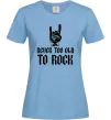 Жіноча футболка Never too old to rock Блакитний фото