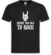 Чоловіча футболка Never too old to rock Чорний Чоловіча футболка Never too old to rock Чорний фото