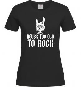 Женская футболка Never too old to rock