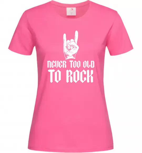 Жіноча футболка Never too old to rock Яскраво-рожевий фото