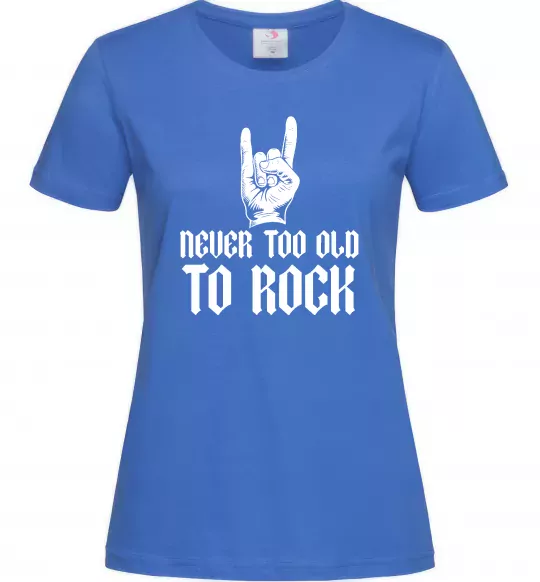 Жіноча футболка Never too old to rock Яскраво-синій фото