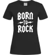Женская футболка Born to rock Черный фото