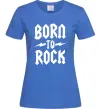 Женская футболка Born to rock Ярко-синий фото
