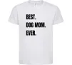 Детская футболка Best dog mom ever Белый фото