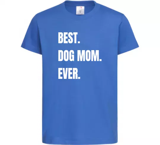 Детская футболка Best dog mom ever Ярко-синий фото