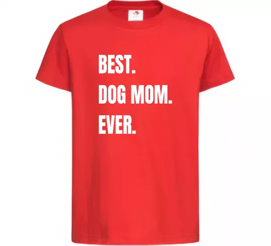 Детская футболка Best dog mom ever Красный фото