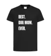 Детская футболка Best dog mom ever Черный фото