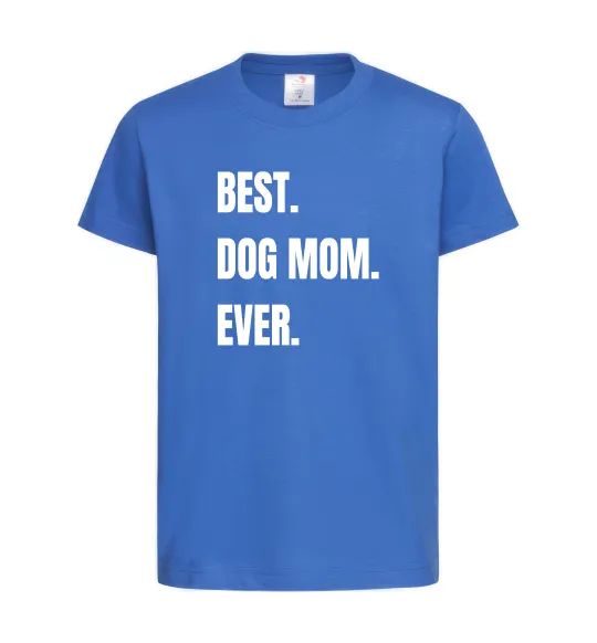 Детская футболка Best dog mom ever Ярко-синий фото
